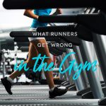What Runners Get Wrong in the Gym